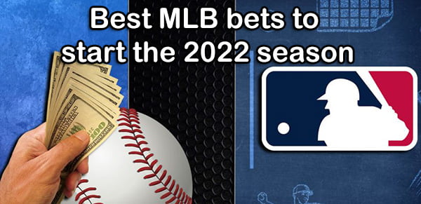 Best MLB bets to start the 2022 season